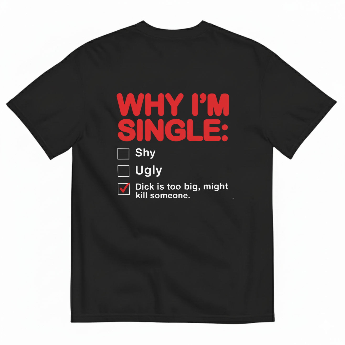 WHY I'M SINGLE TEE (BACK PRINT)