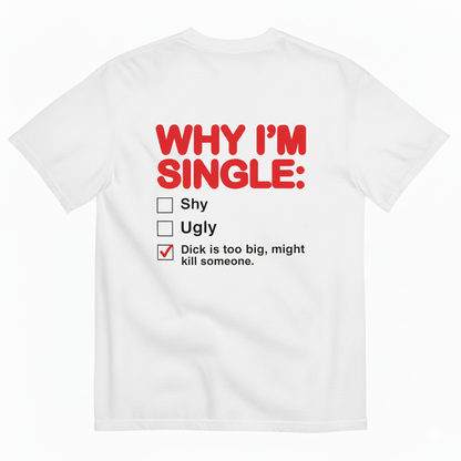 WHY I'M SINGLE TEE (BACK PRINT)