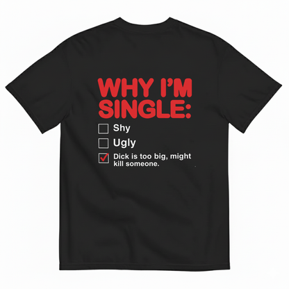 WHY I'M SINGLE TEE (BACK PRINT)