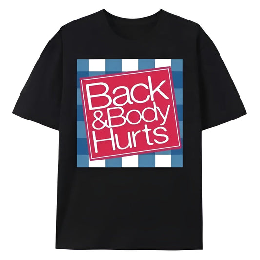 BACK & BODY HURTS TEE (FRONT PRINT)