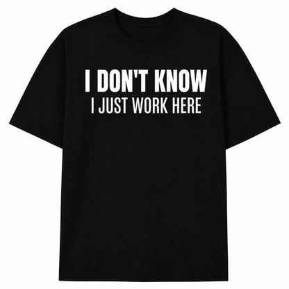 I JUST WORK HERE TEE (FRONT PRINT)