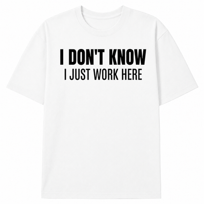 I JUST WORK HERE TEE (FRONT PRINT)