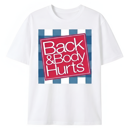 BACK & BODY HURTS TEE (FRONT PRINT)